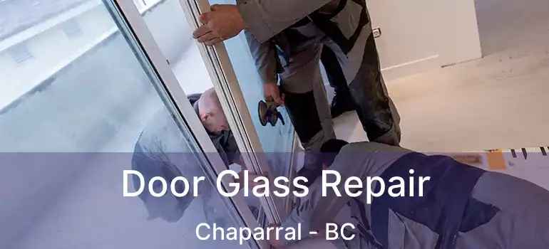  Door Glass Repair Chaparral - BC