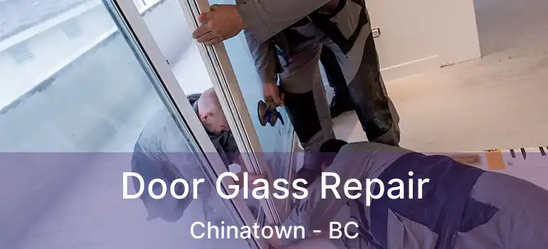  Door Glass Repair Chinatown - BC