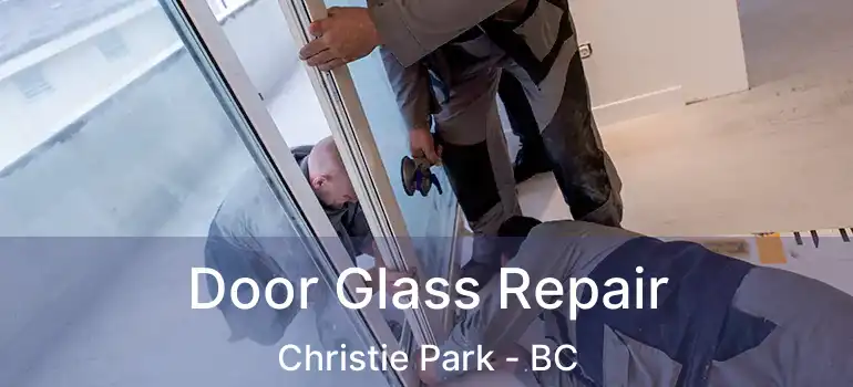  Door Glass Repair Christie Park - BC