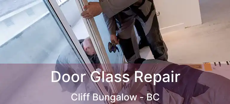  Door Glass Repair Cliff Bungalow - BC
