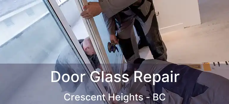  Door Glass Repair Crescent Heights - BC