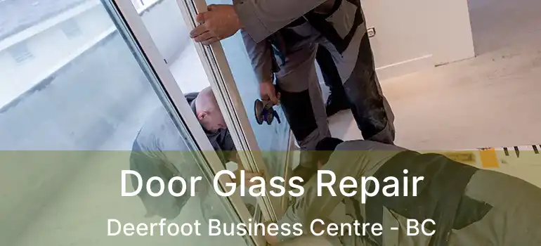  Door Glass Repair Deerfoot Business Centre - BC