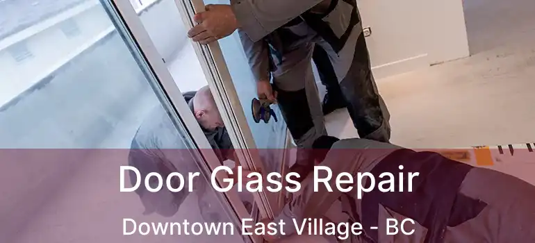  Door Glass Repair Downtown East Village - BC