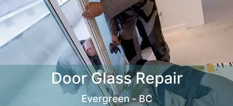  Door Glass Repair Evergreen - BC