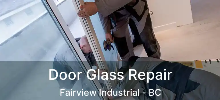  Door Glass Repair Fairview Industrial - BC