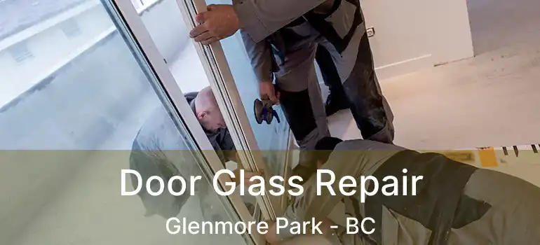  Door Glass Repair Glenmore Park - BC