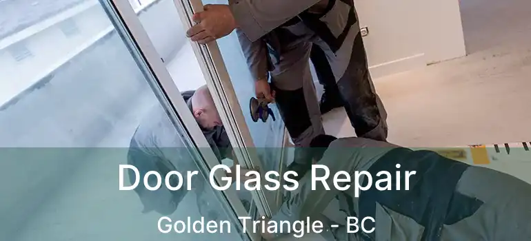  Door Glass Repair Golden Triangle - BC
