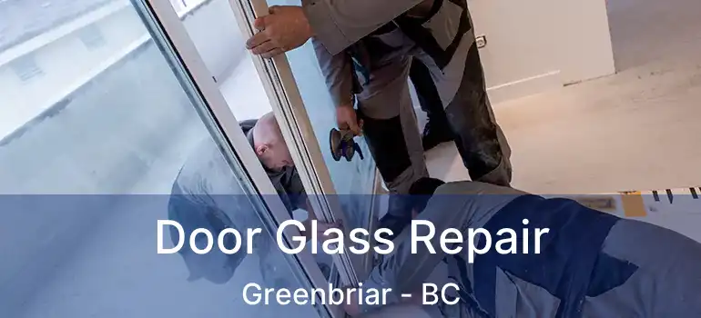  Door Glass Repair Greenbriar - BC