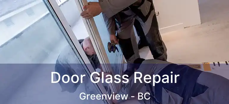  Door Glass Repair Greenview - BC