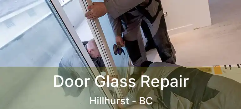  Door Glass Repair Hillhurst - BC