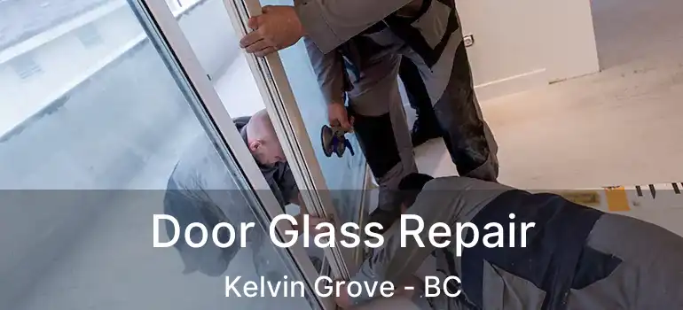  Door Glass Repair Kelvin Grove - BC