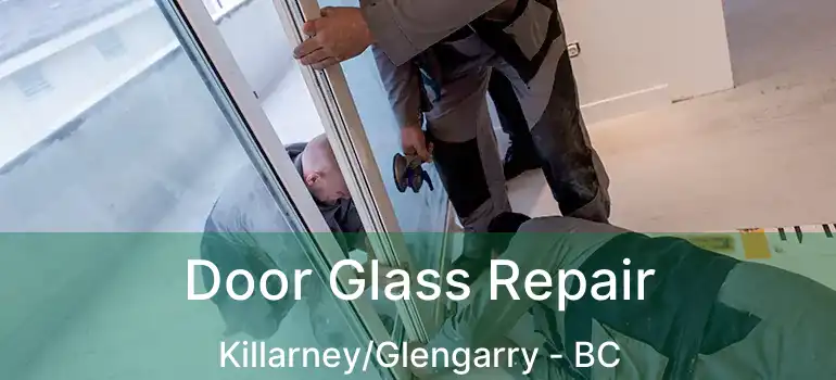  Door Glass Repair Killarney/Glengarry - BC