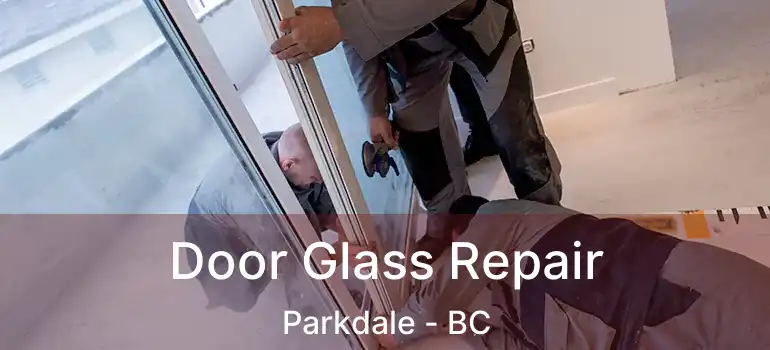  Door Glass Repair Parkdale - BC
