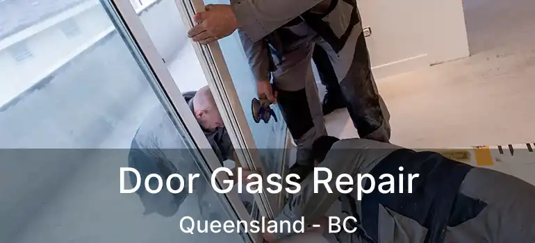  Door Glass Repair Queensland - BC