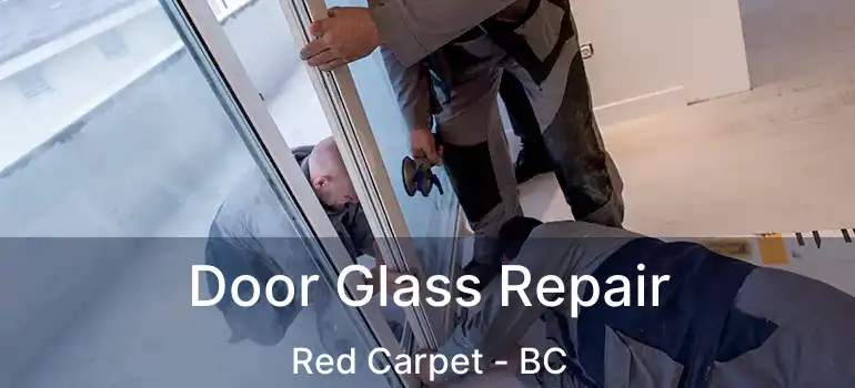  Door Glass Repair Red Carpet - BC
