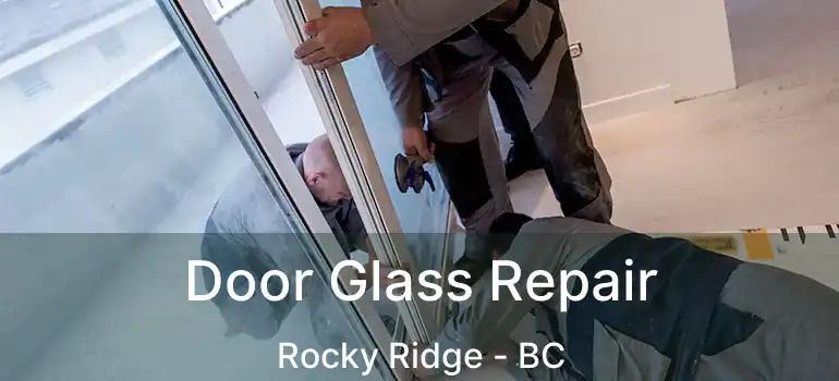  Door Glass Repair Rocky Ridge - BC
