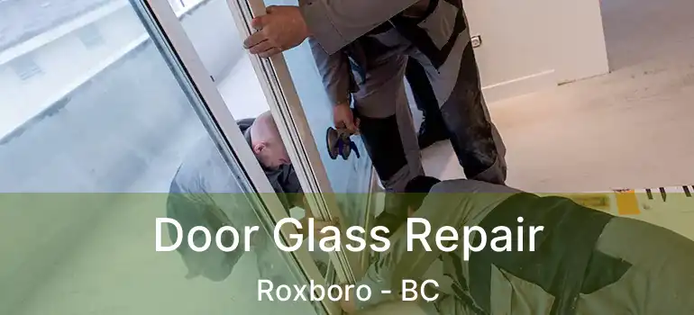  Door Glass Repair Roxboro - BC