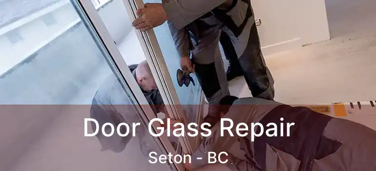  Door Glass Repair Seton - BC