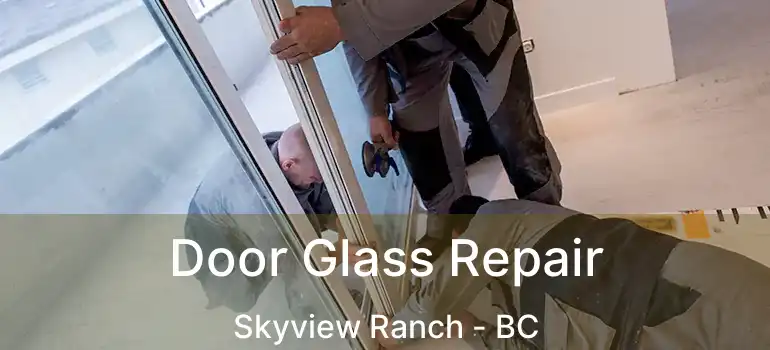  Door Glass Repair Skyview Ranch - BC