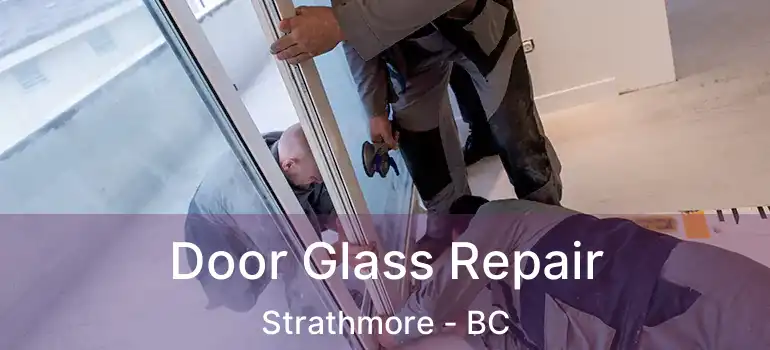  Door Glass Repair Strathmore - BC