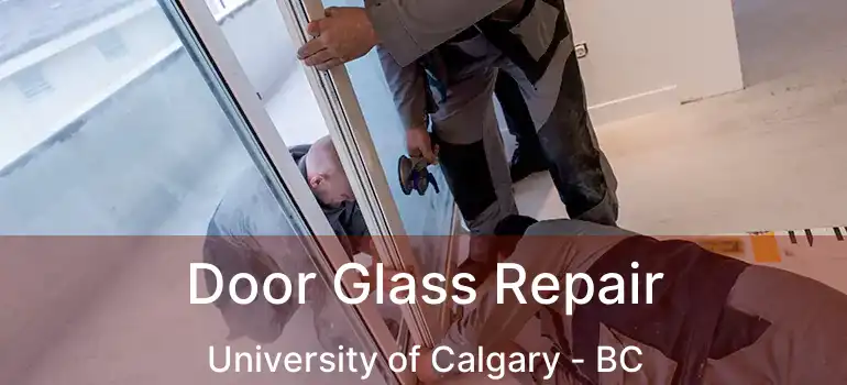  Door Glass Repair University of Calgary - BC
