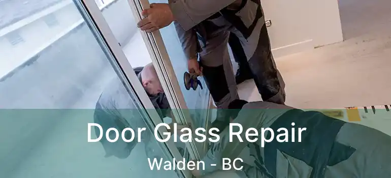  Door Glass Repair Walden - BC