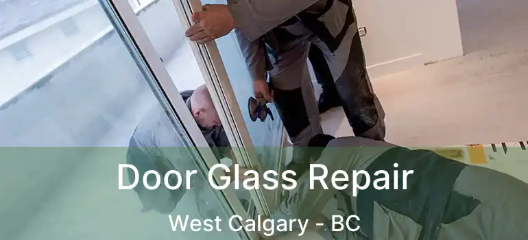  Door Glass Repair West Calgary - BC