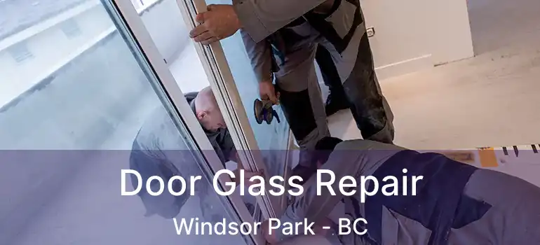  Door Glass Repair Windsor Park - BC