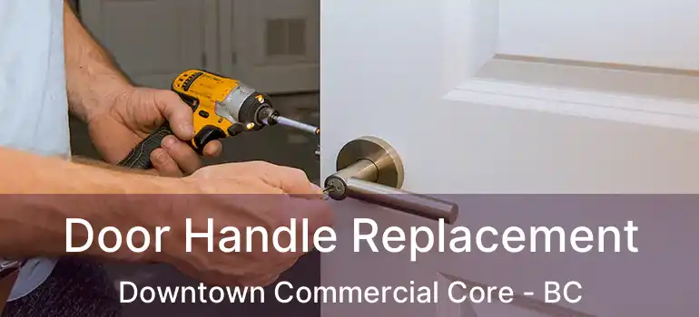  Door Handle Replacement Downtown Commercial Core - BC