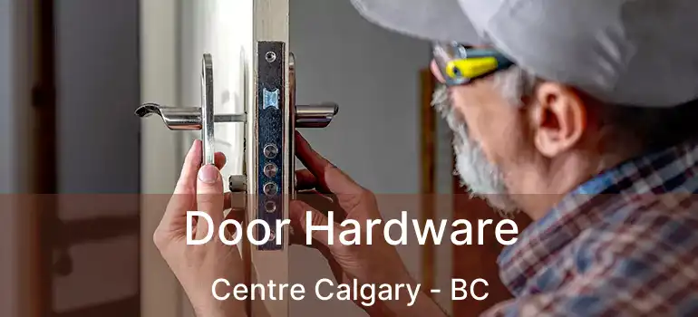  Door Hardware Centre Calgary - BC