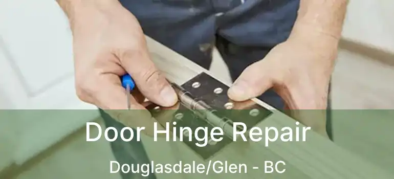  Door Hinge Repair Douglasdale/Glen - BC
