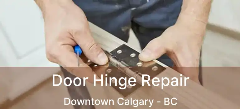  Door Hinge Repair Downtown Calgary - BC