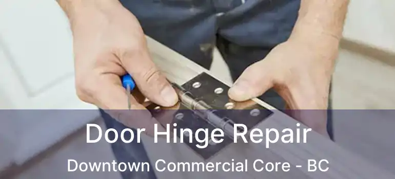  Door Hinge Repair Downtown Commercial Core - BC
