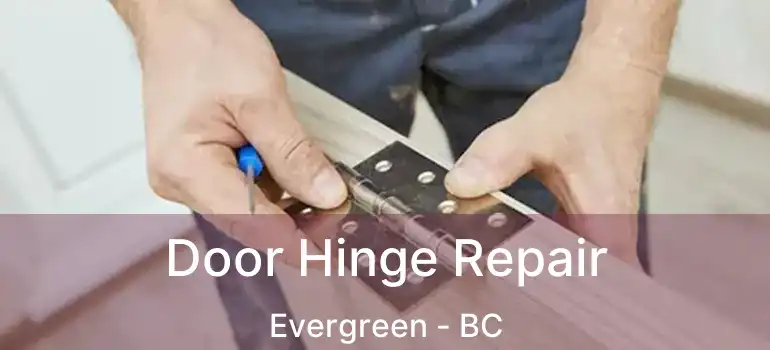  Door Hinge Repair Evergreen - BC