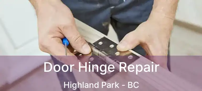  Door Hinge Repair Highland Park - BC