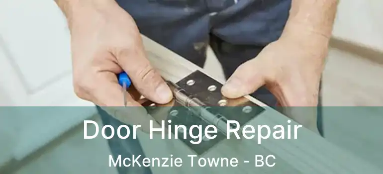  Door Hinge Repair McKenzie Towne - BC