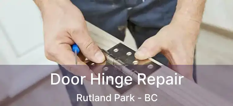  Door Hinge Repair Rutland Park - BC