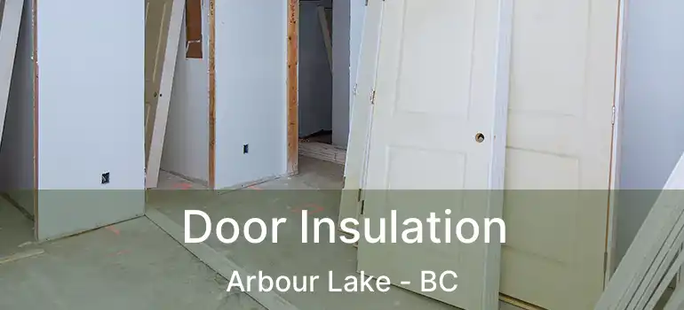  Door Insulation Arbour Lake - BC