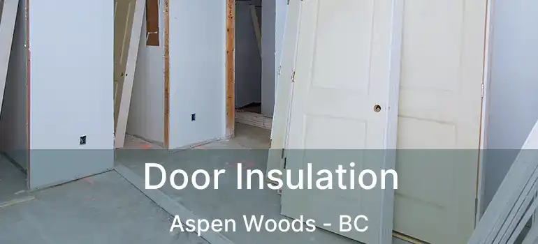  Door Insulation Aspen Woods - BC