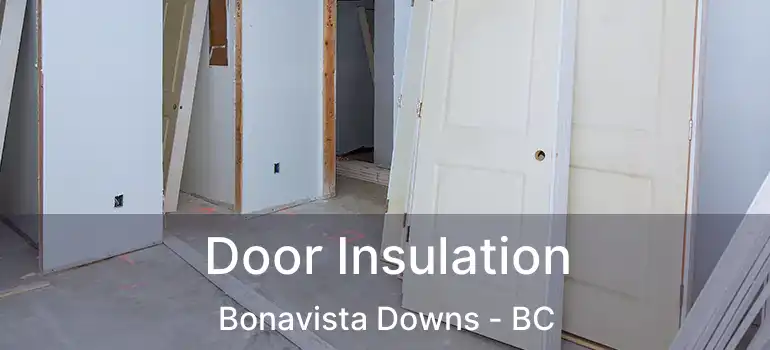  Door Insulation Bonavista Downs - BC