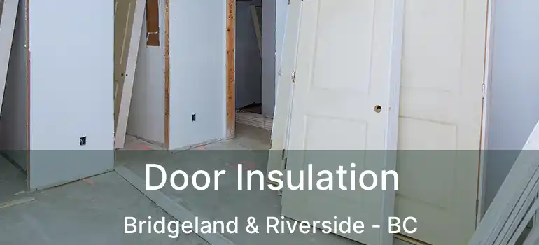  Door Insulation Bridgeland & Riverside - BC