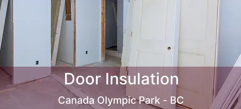  Door Insulation Canada Olympic Park - BC