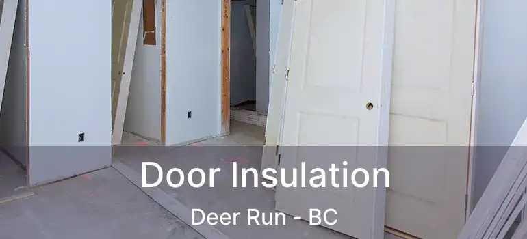  Door Insulation Deer Run - BC