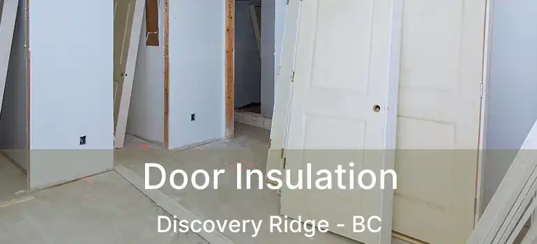  Door Insulation Discovery Ridge - BC