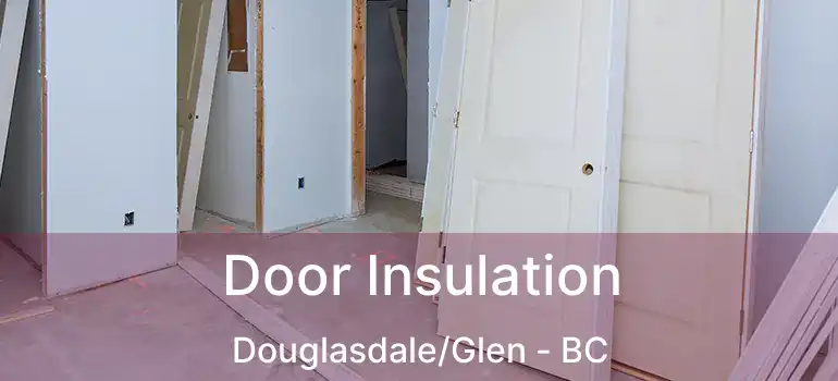  Door Insulation Douglasdale/Glen - BC