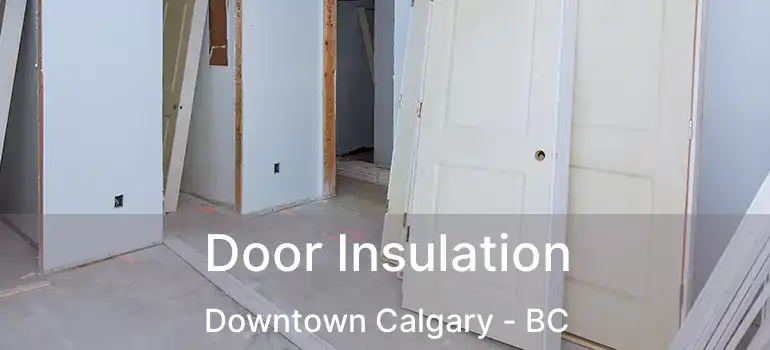  Door Insulation Downtown Calgary - BC