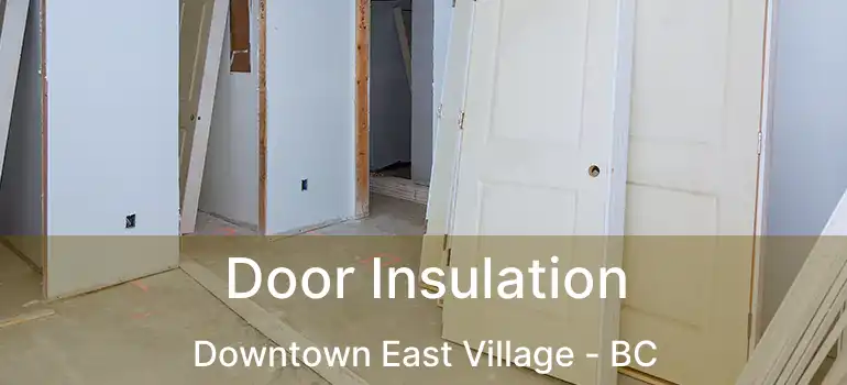  Door Insulation Downtown East Village - BC