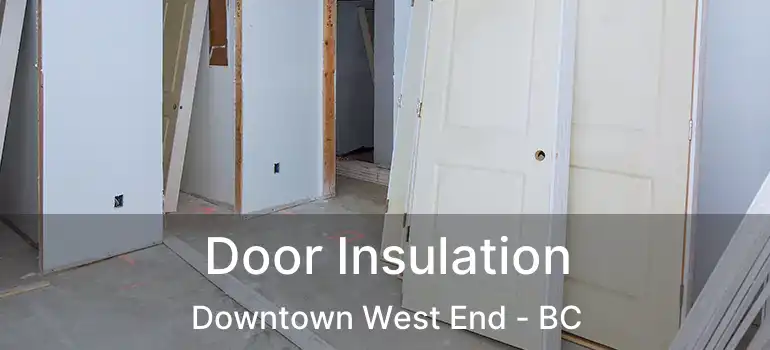  Door Insulation Downtown West End - BC