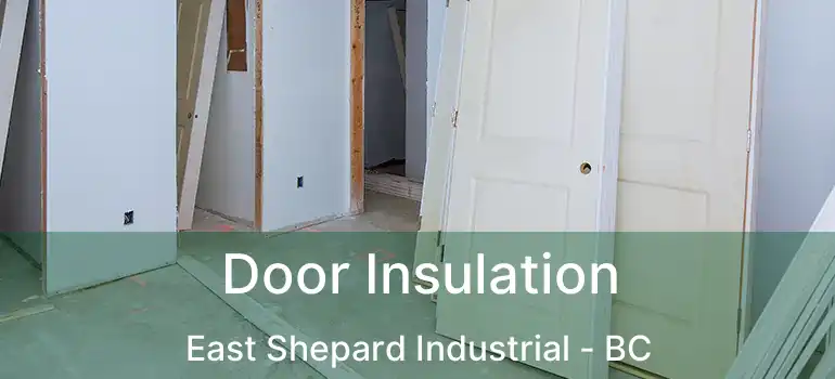  Door Insulation East Shepard Industrial - BC