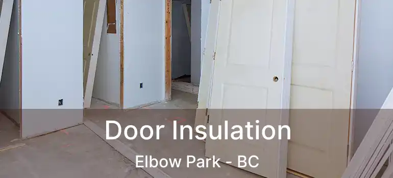  Door Insulation Elbow Park - BC